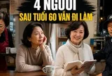 Câu chuyện của 4 người sau tuổi 60 vẫn đi làm: Người giấu tuổi xin việc, người trả nợ thay con, người chỉ để không bị coi là “ăn bám”