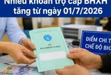 Từ 1/7, nhiều khoản trợ cấp BHXH thay đổi thế nào khi lương cơ sở tăng?