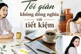 Tôi từng nghĩ tối giản sẽ giúp tiết kiệm tiền, nhưng sau 18 tháng, nhìn lại sao kê ngân hàng, tôi bàng hoàng phát hiện mình đã chi nhiều hơn trước