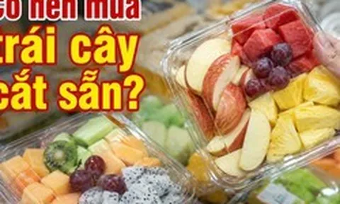 Có nên mua trái cây cắt sẵn không?