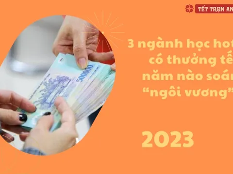 3 ngành học hot có thu nhập luôn ở top đầu, thưởng Tết năm nào soán “ngôi vương”, có khi lên tới cả nửa tỷ đồng nhưng luôn khát nhân lực