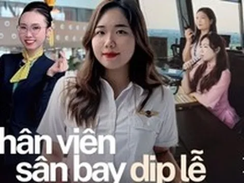 Nhân viên sân bay mặt đất: Bên trong “nghề không ngẩng mặt ra khỏi máy tính” khi người khác đi chơi