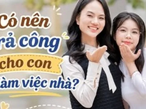 Có nên trả công cho con khi làm việc nhà?: Chuyên gia chỉ ra sai lầm nhiều phụ huynh đang mắc phải