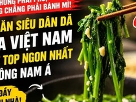 Không phải phở hay bánh mì: Việt Nam có món ăn siêu dân dã lọt TOP “ngon nhất Đông Nam Á”, mọc đầy quanh nhà