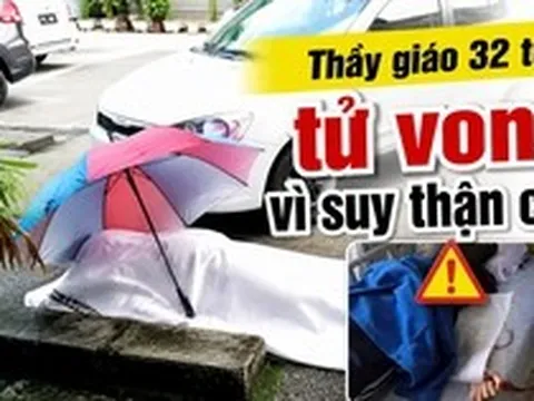 Thầy giáo 32 tuổi tử vong ở bãi đậu xe bệnh viện vì suy thận cấp!