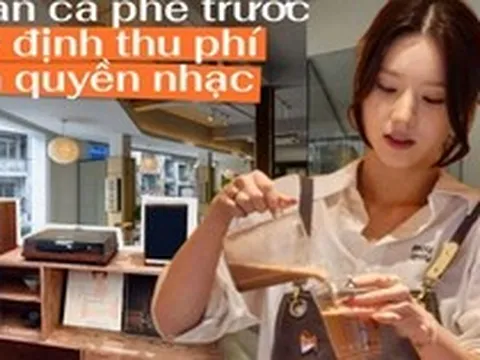Từ 1/7, quán cà phê, nhà hàng phát nhạc phải trả thêm tiền bản quyền: Các ông bà chủ tại Hà Nội, TP.HCM nói gì?