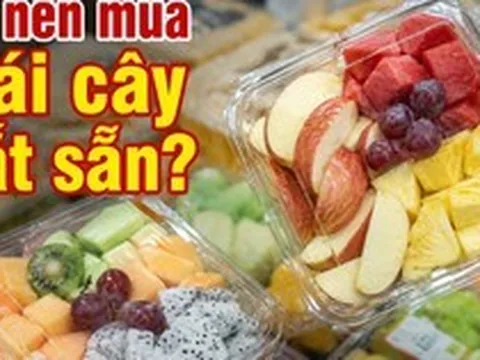 Có nên mua trái cây cắt sẵn không?